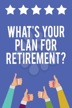Text sign showing What s is Your Plan For Retirement question. Conceptual photo Savings Pension Elderly retire Men women hands thumbs up approval five stars information blue background