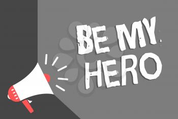 Text sign showing Be My Hero. Conceptual photo Request by someone to get some efforts of heroic actions for him Megaphone loudspeaker gray background important message speaking loud