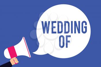 Text sign showing Wedding Of. Conceptual photo announcing that man and woman now as married couple forever Man holding megaphone loudspeaker speech bubble screaming blue background