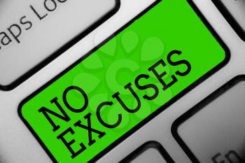 Text sign showing No Excuses. Conceptual photo telling someone not to tell reasons for certain problem Keyboard green key Intention create computer computing reflection document