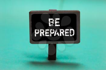 Text sign showing Be Prepared. Conceptual photo make something ready for use or consideration at future Blackboard green background important message ideas communicate reflections