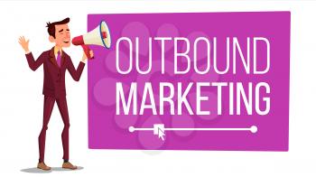 Outbound Marketing Banner Vector. Male With Megaphone. Loudspeaker. Speech Bubble. Illustration