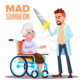 Mad Doctor Surgeon With A Saw In Hand And Scared Patient Old Woman On Wheelchair Vector. Isolated Illustration