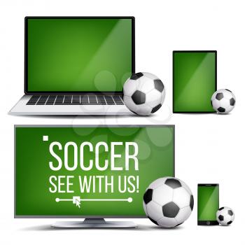 Soccer Application Vector. Field, Soccer Ball. Online Stream, Bookmaker, Sport Game App. Banner Design Element. Live Match. Monitor, Laptop, Touch Tablet Smart Phone Realistic Illustration