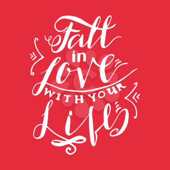 Fall in the love with your life. Inspiring Modern calligraphic handwritten lettering background. For printing labels for  cards,  wedding wishes, photo overlays, motivational posters, T-shirts.