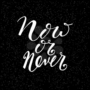 Now or never. Motivational quote written by hand. Monochrome vector illustration of vintage style. For typographic posters, logos, t-shirts, prints, artwork, templates