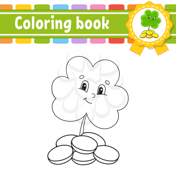 Coloring book for kids. Cheerful character. Clover with coins. Vector illustration. Cute cartoon style. Black contour silhouette. Isolated on white background. St. Patrick's day.